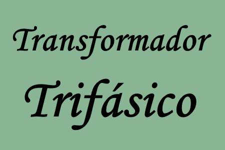Estudo dos transformadores trifásicos