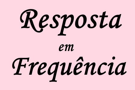 Estudo da resposta em frequência dos circuitos em corrente alternada