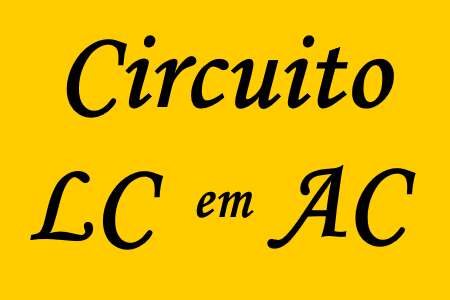 Estudo dos circuitos LC em corrente alternada