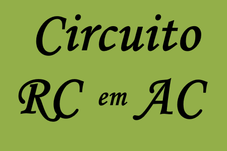 Estudo dos circuitos RC em corrente alternada