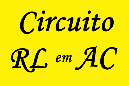 Estudo dos circuitos RL em corrente alternada