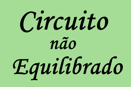 Estudo de circuitos trifásicos desequilibrados
