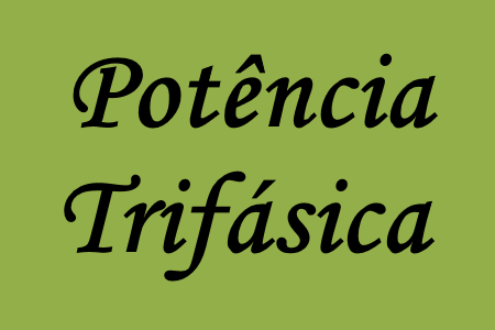 Estudo da potencia trifásica